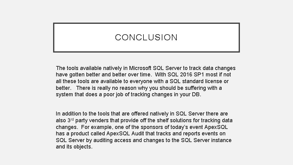 CONCLUSION The tools available natively in Microsoft SQL Server to track data changes have