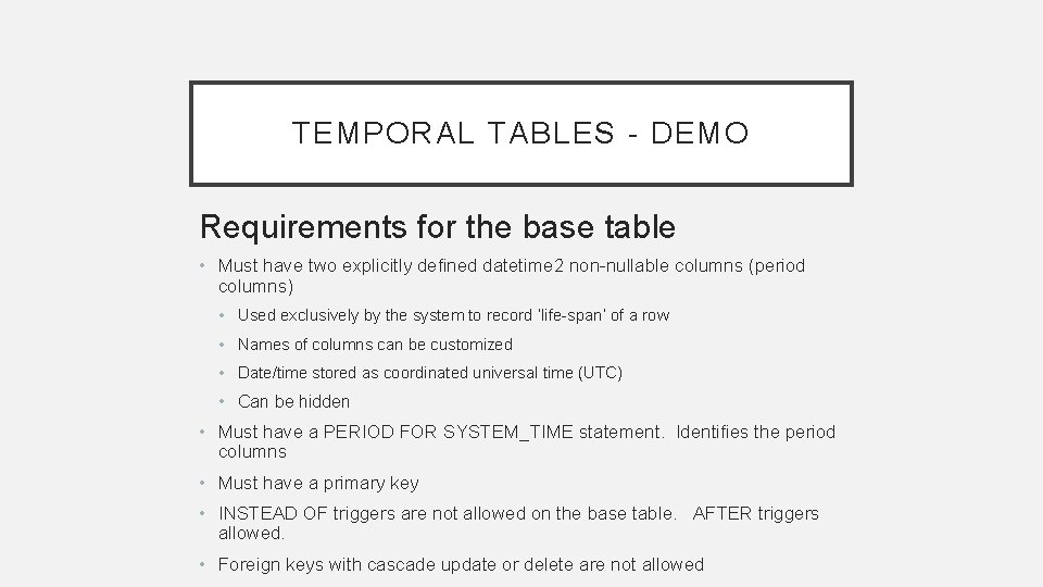 TEMPORAL TABLES - DEMO Requirements for the base table • Must have two explicitly