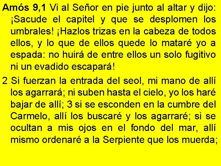 Amós 9, 1 Vi al Señor en pie junto al altar y dijo: ¡Sacude