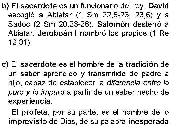 b) El sacerdote es un funcionario del rey. David escogió a Abiatar (1 Sm