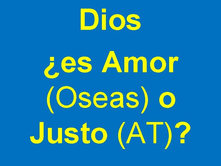 Dios ¿es Amor (Oseas) o Justo (AT)? 