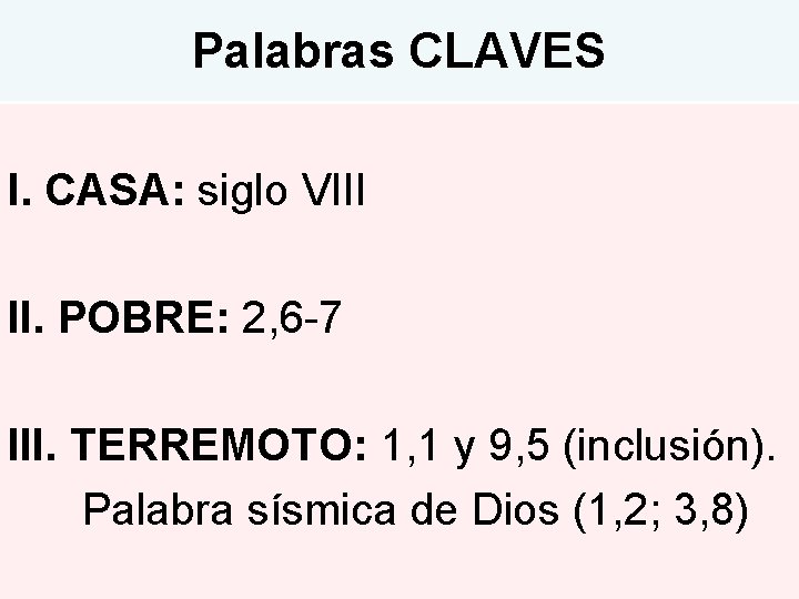 Palabras CLAVES I. CASA: siglo VIII II. POBRE: 2, 6 -7 III. TERREMOTO: 1,