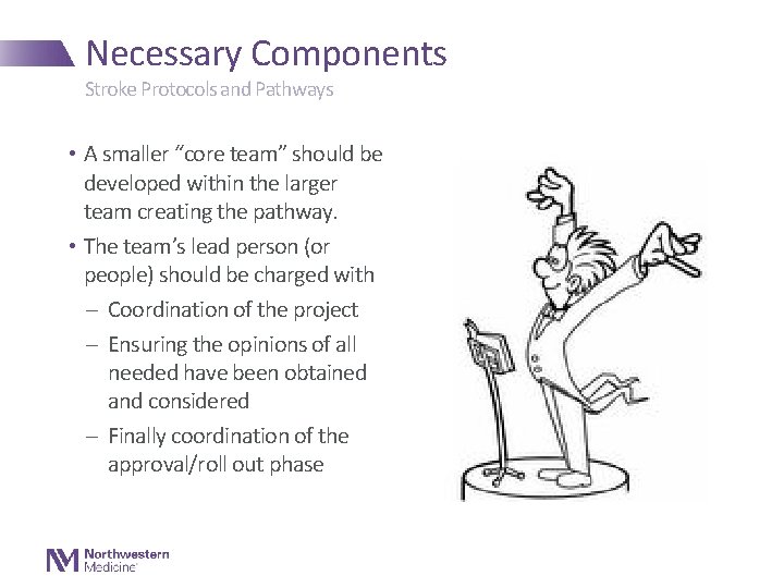 Necessary Components Stroke Protocols and Pathways • A smaller “core team” should be developed