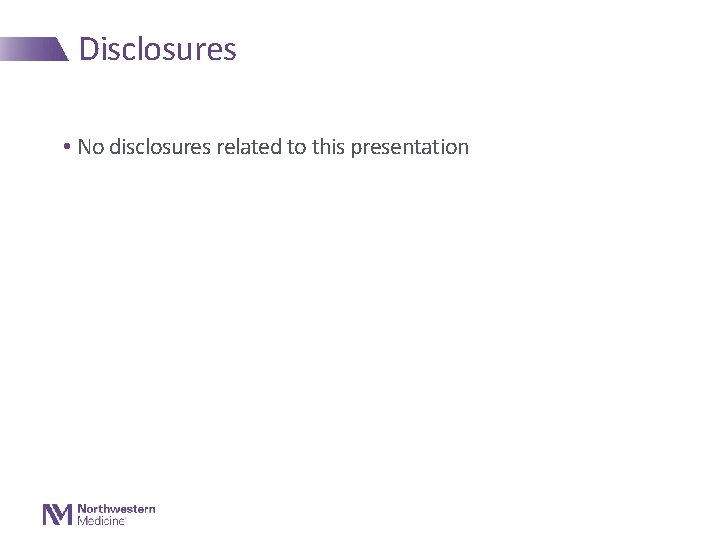 Disclosures • No disclosures related to this presentation 
