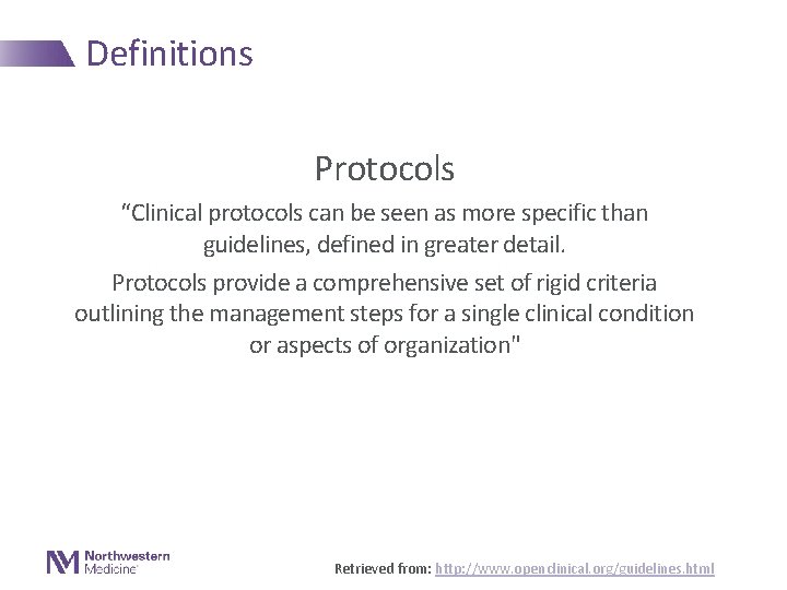 Definitions Protocols “Clinical protocols can be seen as more specific than guidelines, defined in