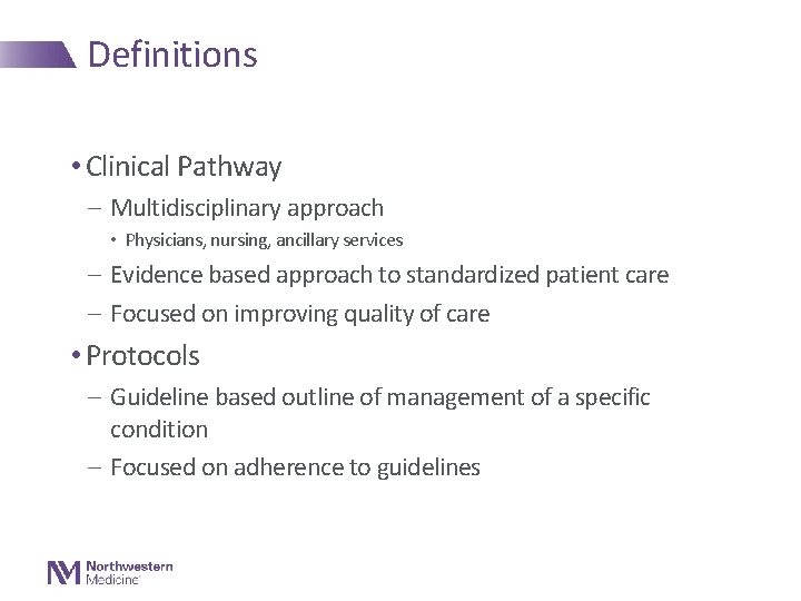 Definitions • Clinical Pathway - Multidisciplinary approach • Physicians, nursing, ancillary services - Evidence