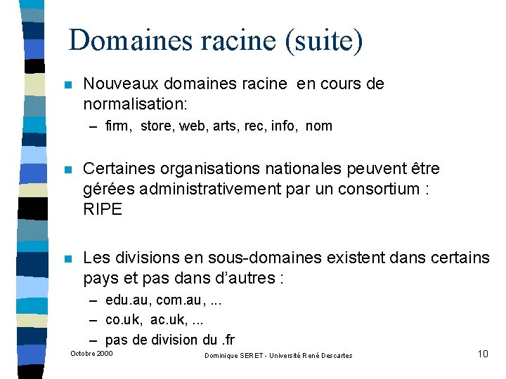 Domaines racine (suite) n Nouveaux domaines racine en cours de normalisation: – firm, store,