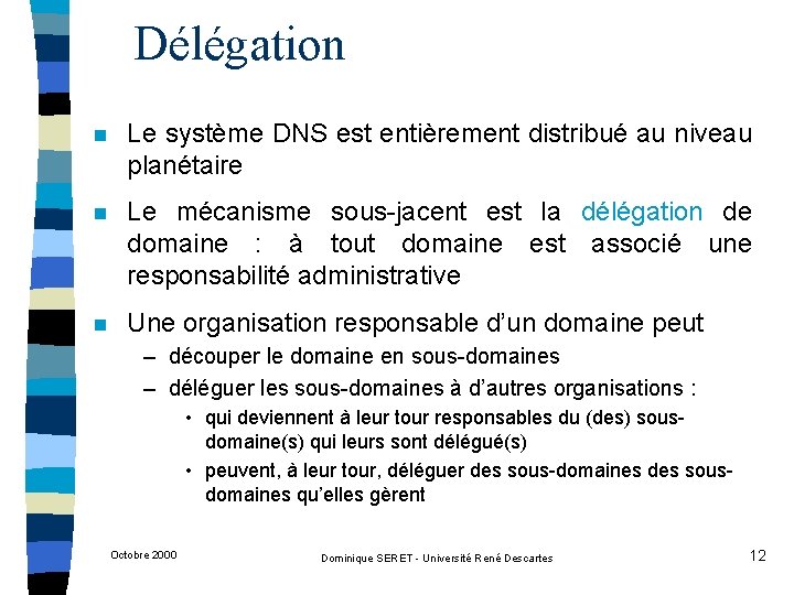 Délégation n Le système DNS est entièrement distribué au niveau planétaire n Le mécanisme
