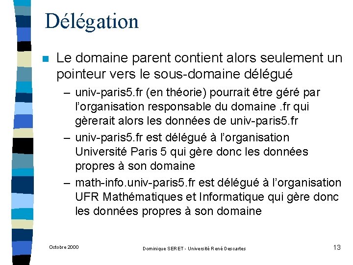 Délégation n Le domaine parent contient alors seulement un pointeur vers le sous-domaine délégué