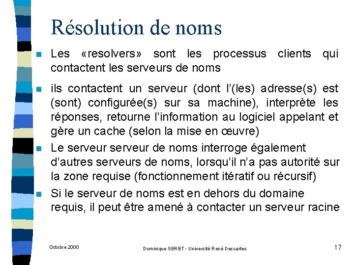 Résolution de noms n Les «resolvers» sont les processus clients qui contactent les serveurs