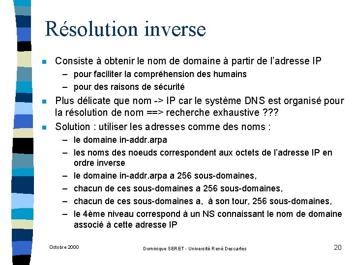 Résolution inverse n Consiste à obtenir le nom de domaine à partir de l’adresse