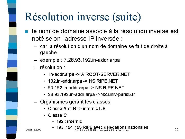 Résolution inverse (suite) n le nom de domaine associé à la résolution inverse est