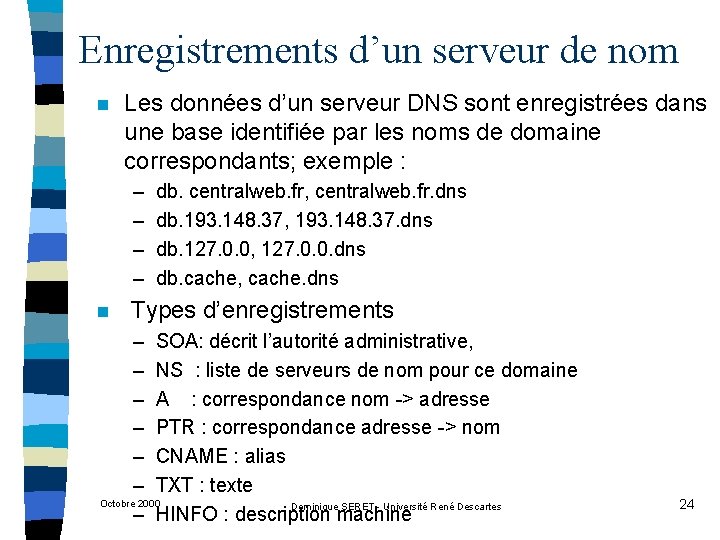 Enregistrements d’un serveur de nom n Les données d’un serveur DNS sont enregistrées dans