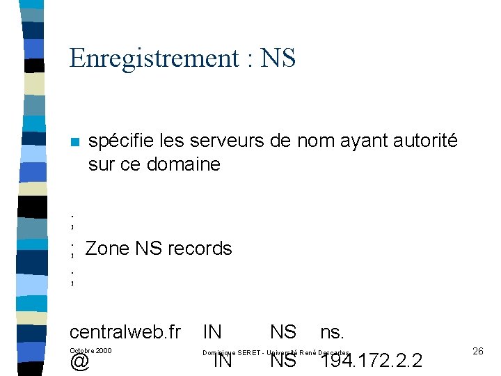 Enregistrement : NS n spécifie les serveurs de nom ayant autorité sur ce domaine