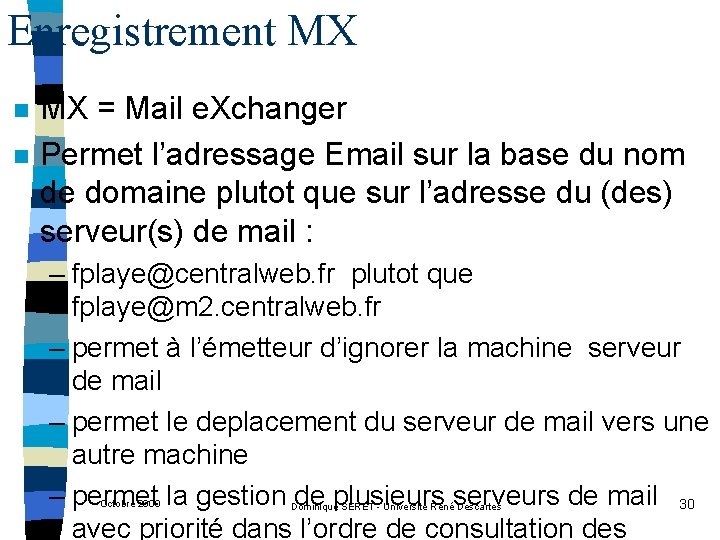 Enregistrement MX n n MX = Mail e. Xchanger Permet l’adressage Email sur la