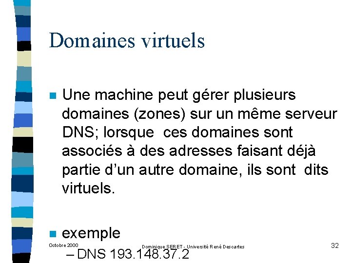 Domaines virtuels n Une machine peut gérer plusieurs domaines (zones) sur un même serveur