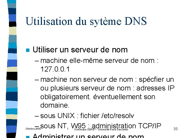 Utilisation du sytème DNS n Utiliser un serveur de nom – machine elle-même serveur