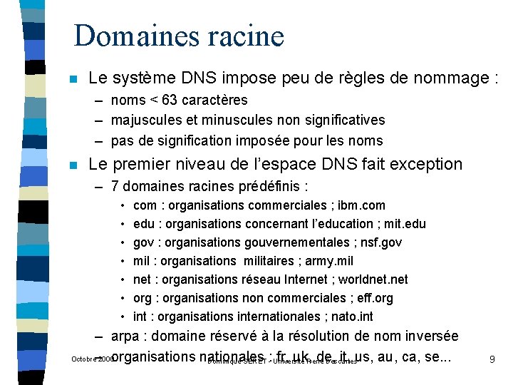 Domaines racine n Le système DNS impose peu de règles de nommage : –