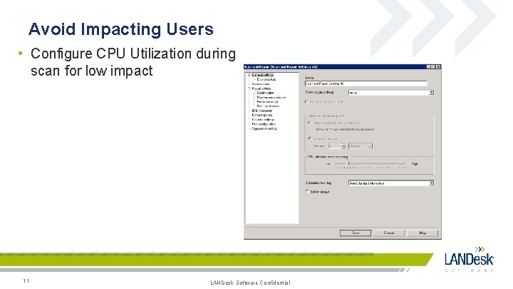 Avoid Impacting Users • Configure CPU Utilization during scan for low impact 11 LANDesk