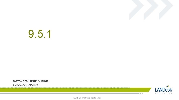 9. 5. 1 Software Distribution LANDesk Software Confidential 