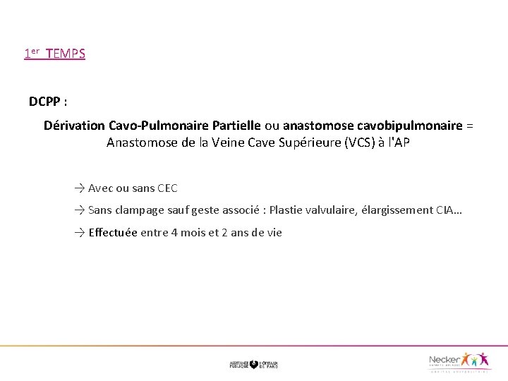 1 er TEMPS DCPP : Dérivation Cavo-Pulmonaire Partielle ou anastomose cavobipulmonaire = Anastomose de