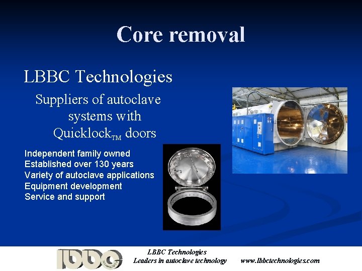 Core removal LBBC Technologies Suppliers of autoclave systems with Quicklock. TM doors Independent family
