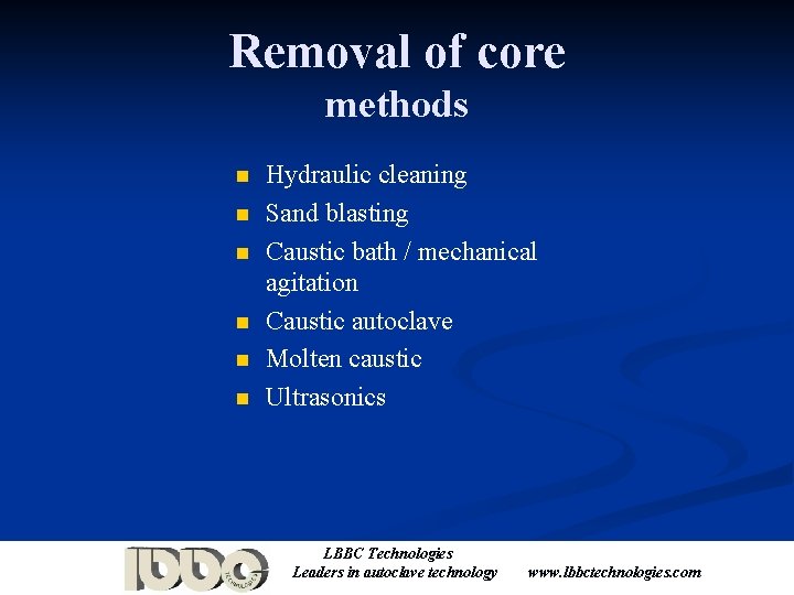 Removal of core methods n n n Hydraulic cleaning Sand blasting Caustic bath /