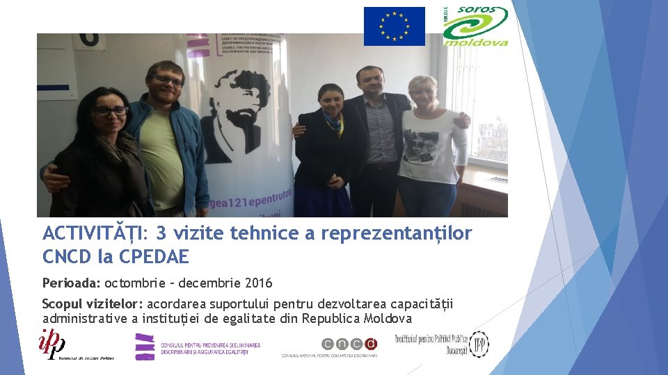 ACTIVITĂȚI: 3 vizite tehnice a reprezentanților CNCD la CPEDAE Perioada: octombrie – decembrie 2016