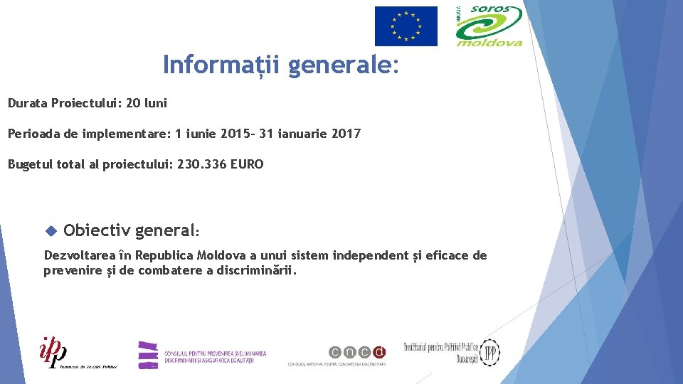 Informații generale: Durata Proiectului: 20 luni Perioada de implementare: 1 iunie 2015 - 31