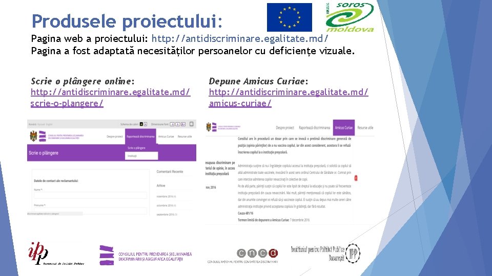 Produsele proiectului: Pagina web a proiectului: http: //antidiscriminare. egalitate. md/ Pagina a fost adaptată