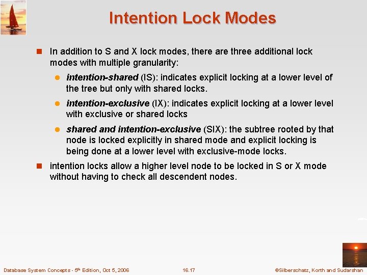 Intention Lock Modes n In addition to S and X lock modes, there are