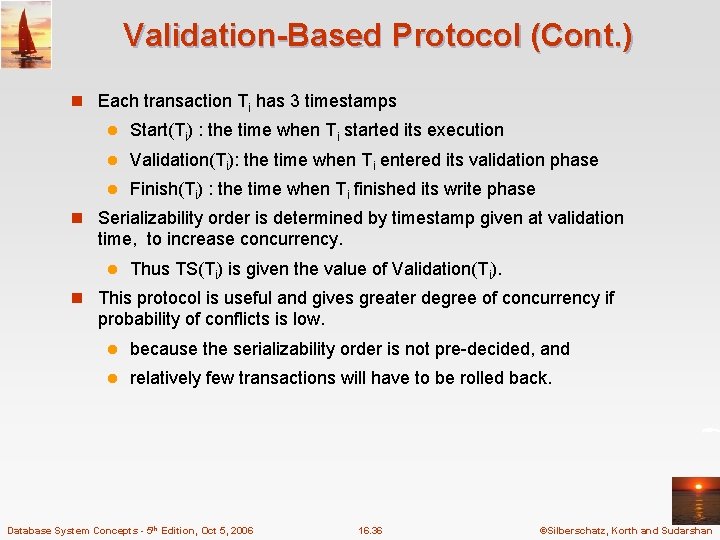 Validation-Based Protocol (Cont. ) n Each transaction Ti has 3 timestamps l Start(Ti) :