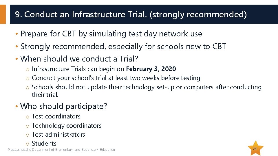 9. Conduct an Infrastructure Trial. (strongly recommended) • Prepare for CBT by simulating test