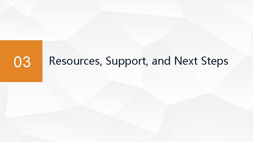 03 Resources, Support, and Next Steps 