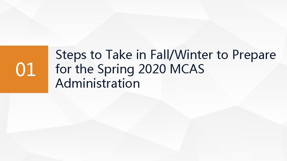 01 Steps to Take in Fall/Winter to Prepare for the Spring 2020 MCAS Administration