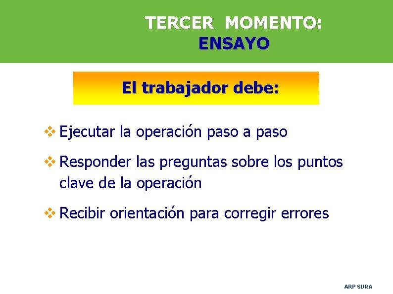 TERCER MOMENTO: ENSAYO El trabajador debe: v Ejecutar la operación paso a paso v