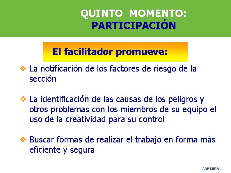 QUINTO MOMENTO: PARTICIPACIÓN El facilitador promueve: v La notificación de los factores de riesgo