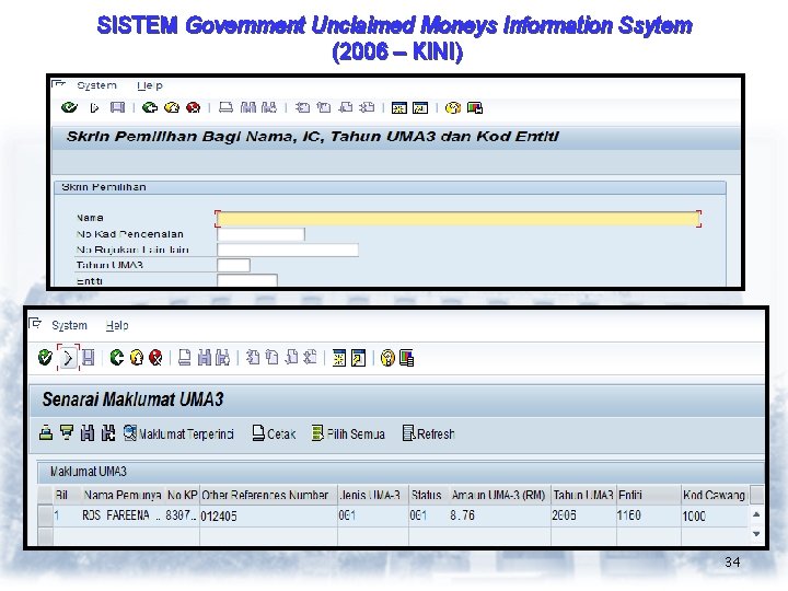 SISTEM Government Unclaimed Moneys Information Ssytem (2006 – KINI) 34 