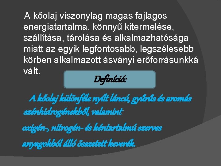 A kőolaj viszonylag magas fajlagos energiatartalma, könnyű kitermelése, szállítása, tárolása és alkalmazhatósága miatt az