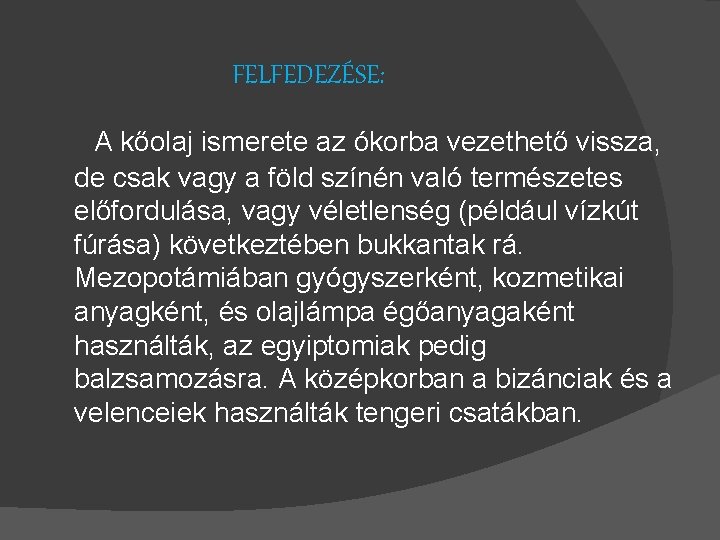 FELFEDEZÉSE: A kőolaj ismerete az ókorba vezethető vissza, de csak vagy a föld színén