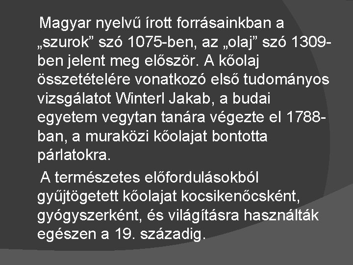 Magyar nyelvű írott forrásainkban a „szurok” szó 1075 -ben, az „olaj” szó 1309 ben