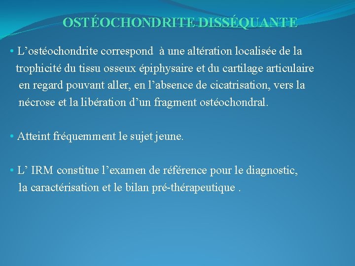 OSTÉOCHONDRITE DISSÉQUANTE • L’ostéochondrite correspond à une altération localisée de la trophicité du tissu