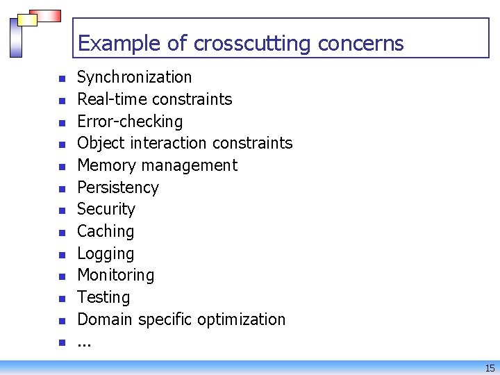 Example of crosscutting concerns n n n n Synchronization Real-time constraints Error-checking Object interaction