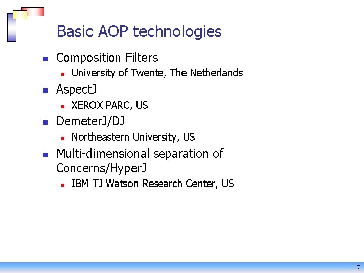 Basic AOP technologies n Composition Filters n n Aspect. J n n XEROX PARC,