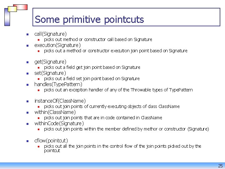 Some primitive pointcuts n call(Signature) n n execution(Signature) n n picks out join points