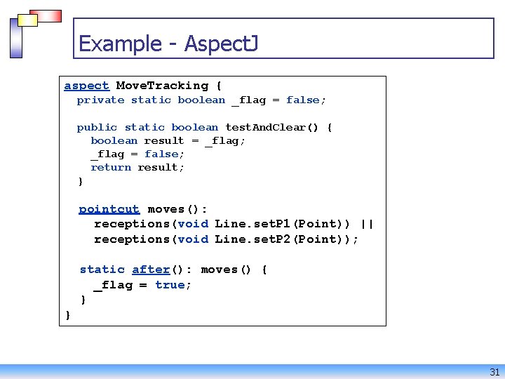 Example - Aspect. J aspect Move. Tracking { private static boolean _flag = false;