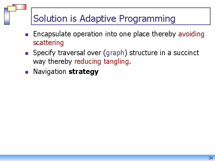 Solution is Adaptive Programming n n n Encapsulate operation into one place thereby avoiding