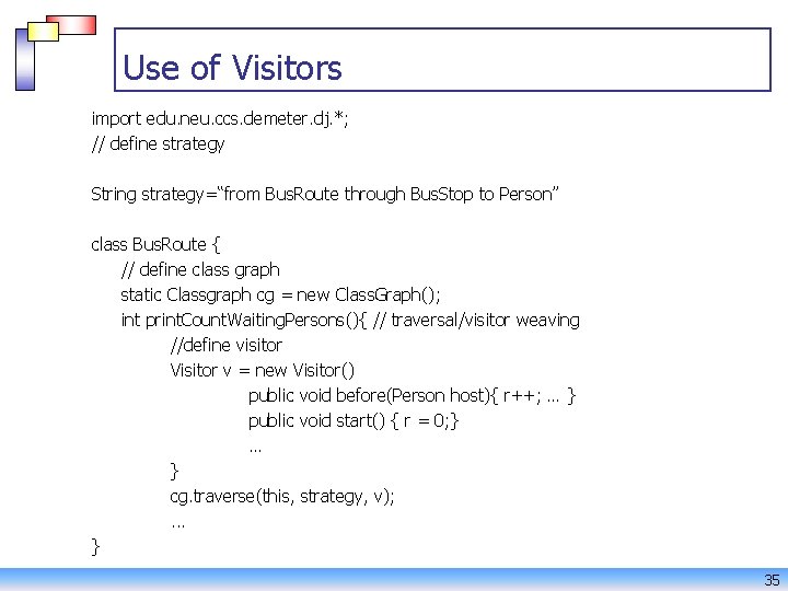 Use of Visitors import edu. neu. ccs. demeter. dj. *; // define strategy String