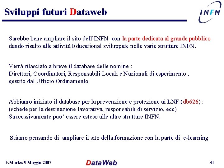Sviluppi futuri Dataweb Sarebbe bene ampliare il sito dell’INFN con la parte dedicata al