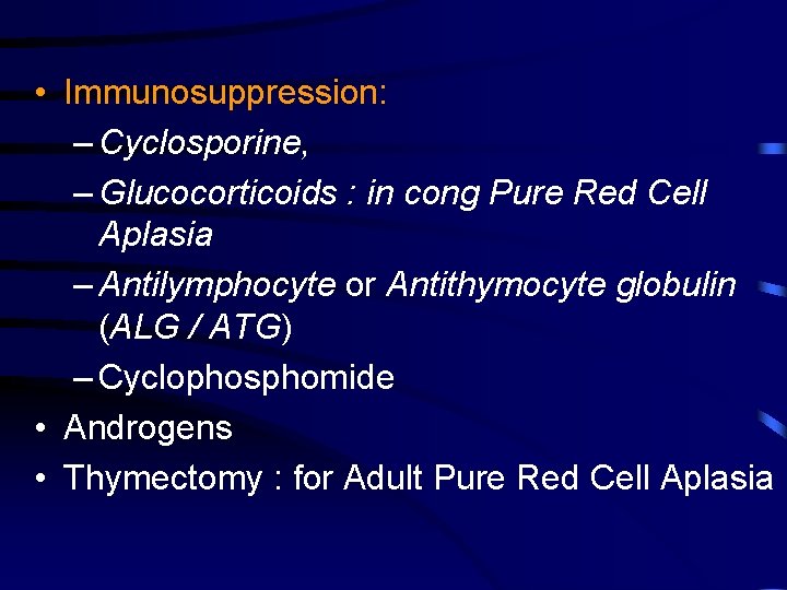  • Immunosuppression: – Cyclosporine, – Glucocorticoids : in cong Pure Red Cell Aplasia